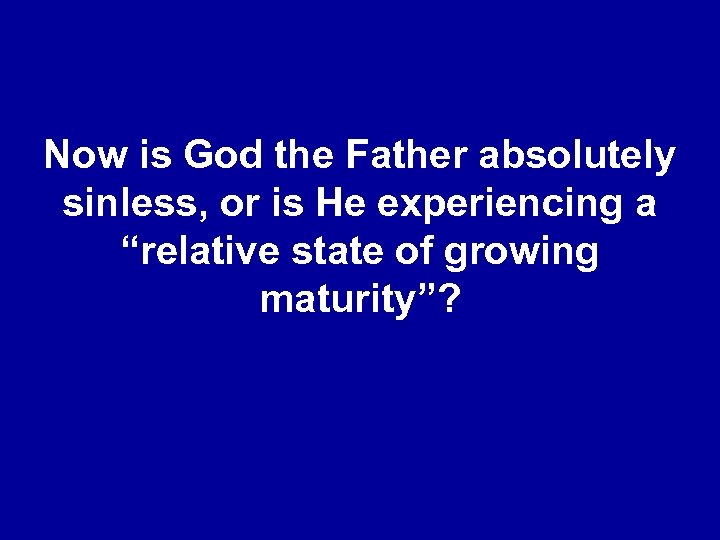 Now is God the Father absolutely sinless, or is He experiencing a “relative state