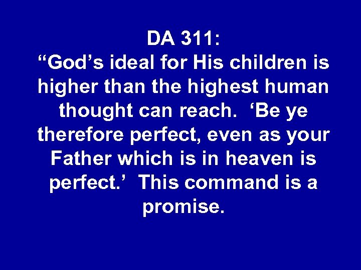 DA 311: “God’s ideal for His children is higher than the highest human thought