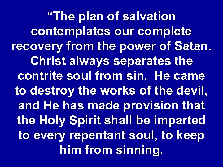 “The plan of salvation contemplates our complete recovery from the power of Satan. Christ