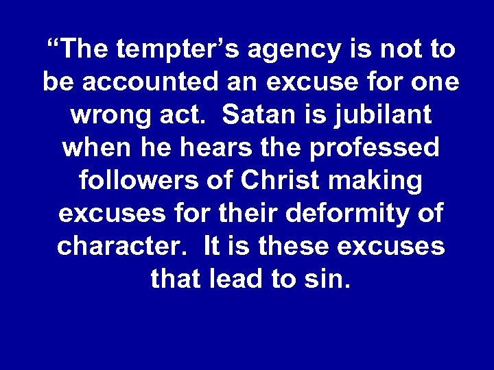 “The tempter’s agency is not to be accounted an excuse for one wrong act.
