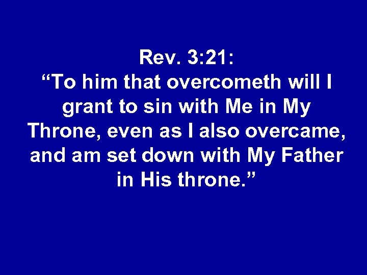 Rev. 3: 21: “To him that overcometh will I grant to sin with Me