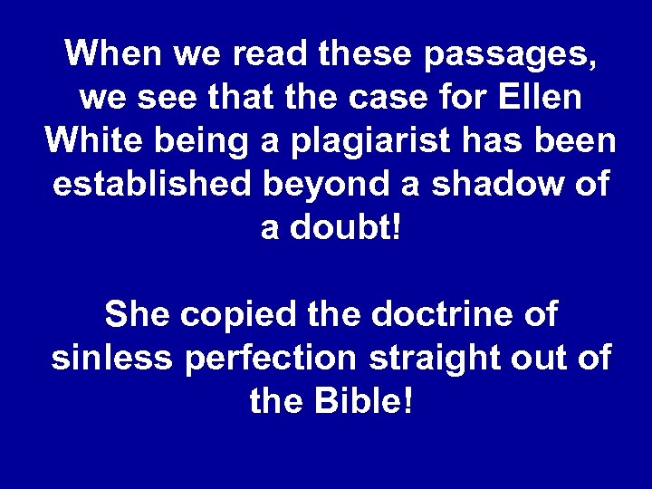 When we read these passages, we see that the case for Ellen White being
