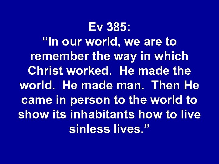 Ev 385: “In our world, we are to remember the way in which Christ