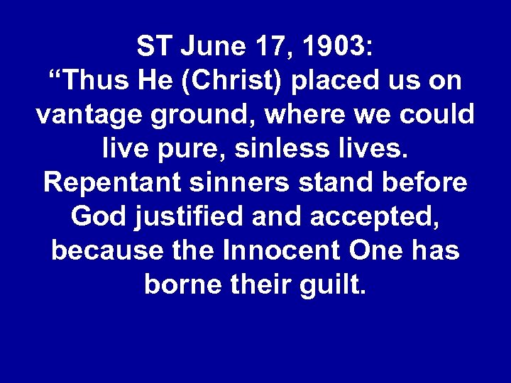 ST June 17, 1903: “Thus He (Christ) placed us on vantage ground, where we