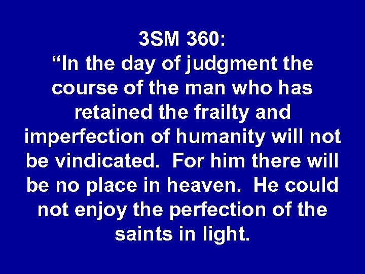 3 SM 360: “In the day of judgment the course of the man who