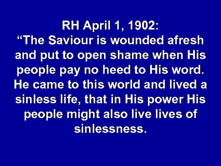 RH April 1, 1902: “The Saviour is wounded afresh and put to open shame