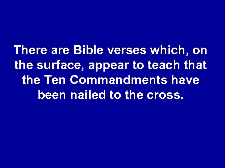 There are Bible verses which, on the surface, appear to teach that the Ten