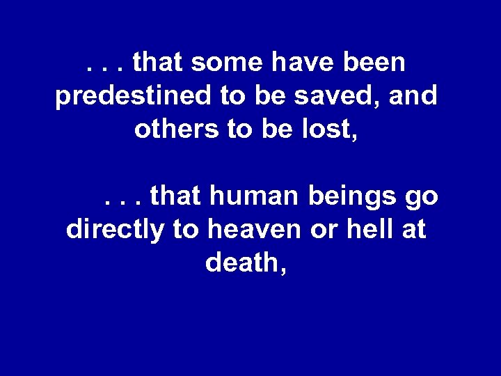 . . . that some have been predestined to be saved, and others to