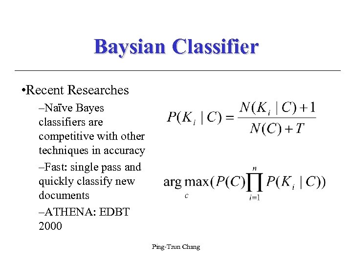 Baysian Classifier • Recent Researches –Naïve Bayes classifiers are competitive with other techniques in