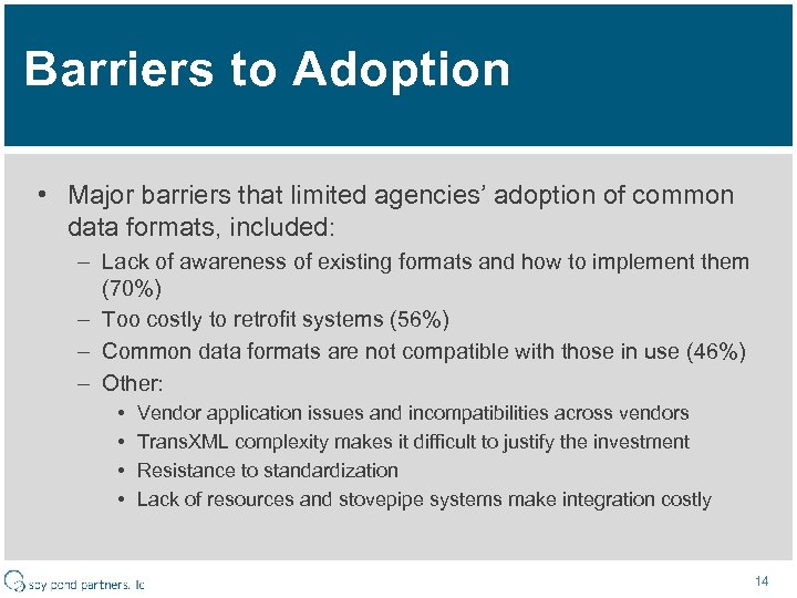 Barriers to Adoption • Major barriers that limited agencies’ adoption of common data formats,