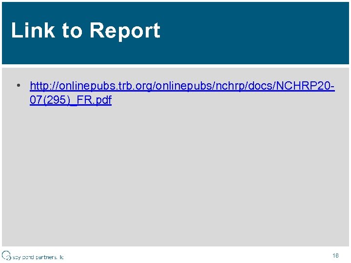 Link to Report • http: //onlinepubs. trb. org/onlinepubs/nchrp/docs/NCHRP 2007(295)_FR. pdf 16 