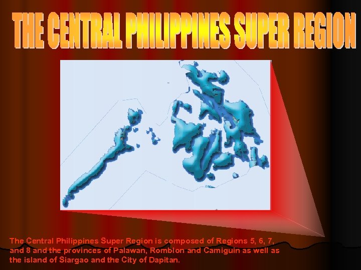 The Central Philippines Super Region is composed of Regions 5, 6, 7, and 8