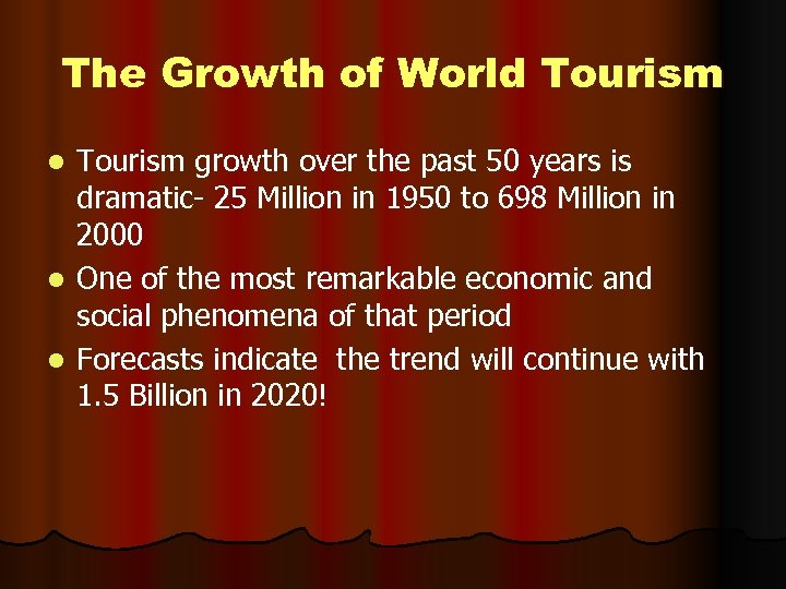 The Growth of World Tourism growth over the past 50 years is dramatic- 25