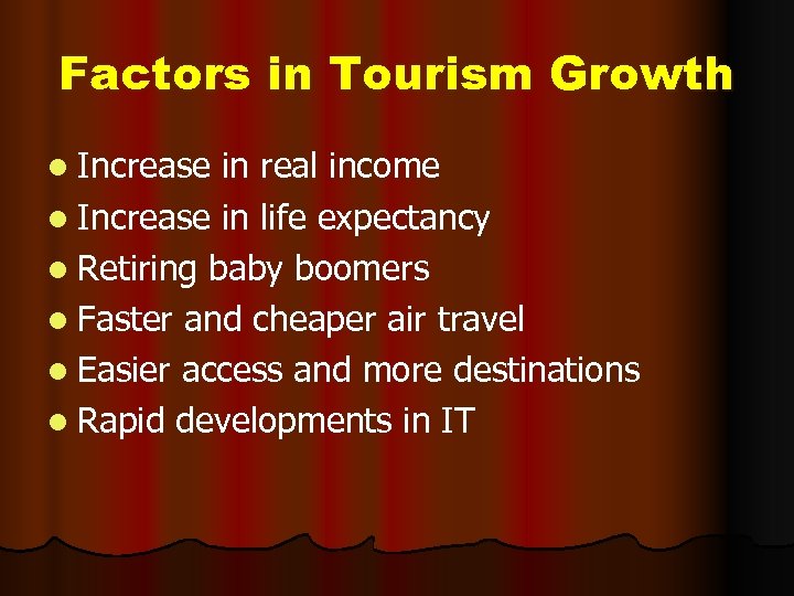Factors in Tourism Growth l Increase in real income l Increase in life expectancy