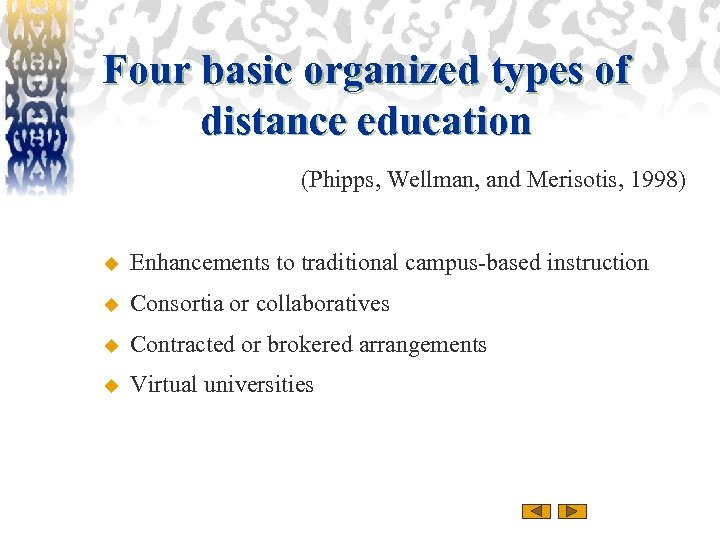 Four basic organized types of distance education (Phipps, Wellman, and Merisotis, 1998) u Enhancements