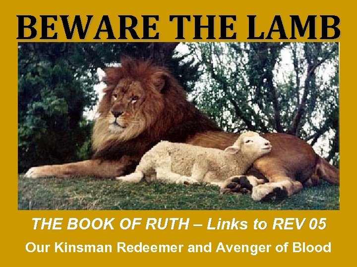 BEWARE THE LAMB THE BOOK OF RUTH – Links to REV 05 Our Kinsman