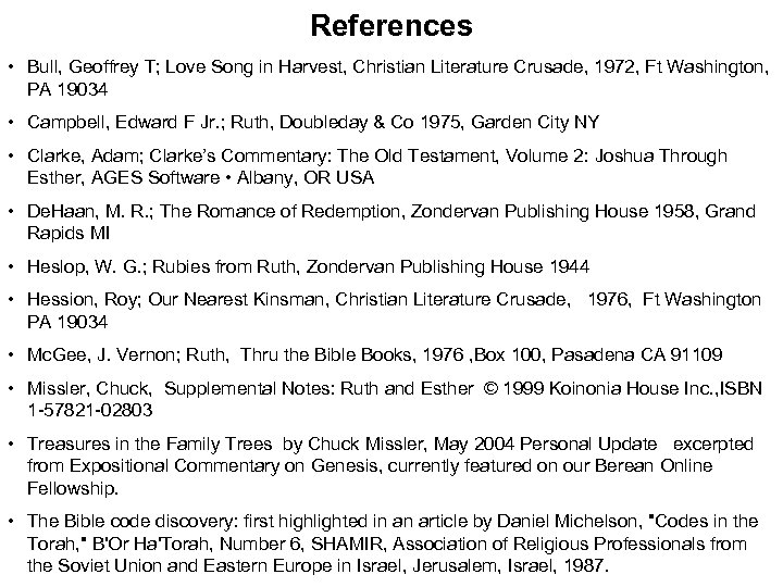 References • Bull, Geoffrey T; Love Song in Harvest, Christian Literature Crusade, 1972, Ft