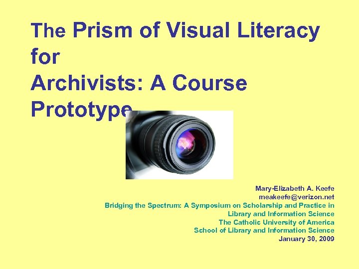 The Prism of Visual Literacy for Archivists: A Course Prototype Mary-Elizabeth A. Keefe meakeefe@verizon.