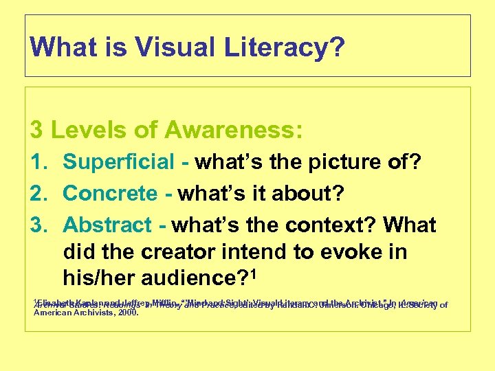 What is Visual Literacy? 3 Levels of Awareness: 1. Superficial - what’s the picture