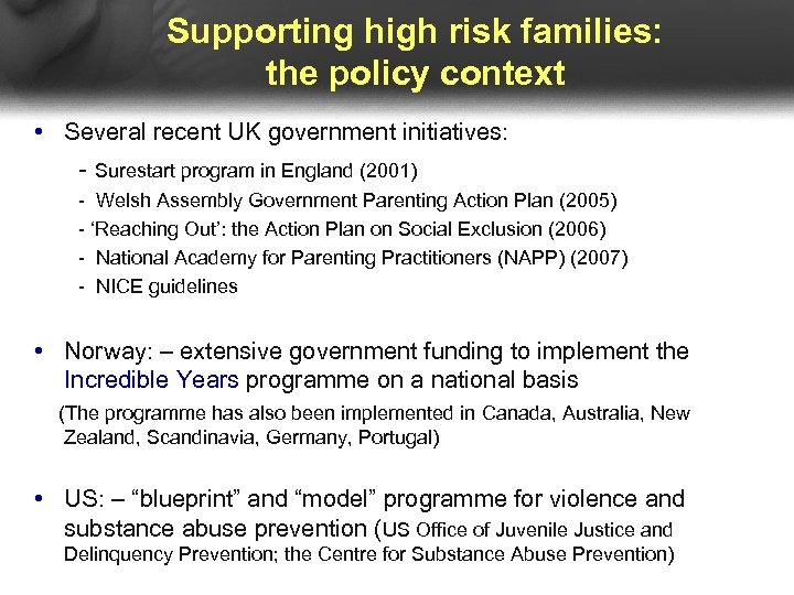 Supporting high risk families: the policy context • Several recent UK government initiatives: -