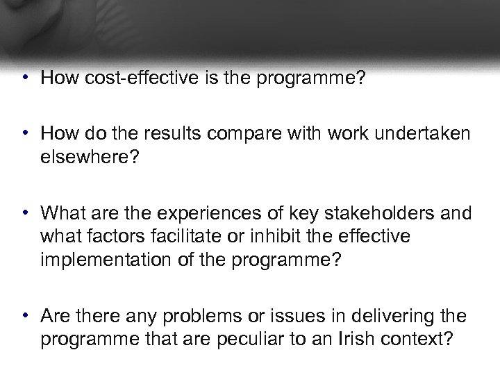  • How cost-effective is the programme? • How do the results compare with