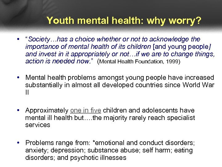 Youth mental health: why worry? • “Society…has a choice whether or not to acknowledge