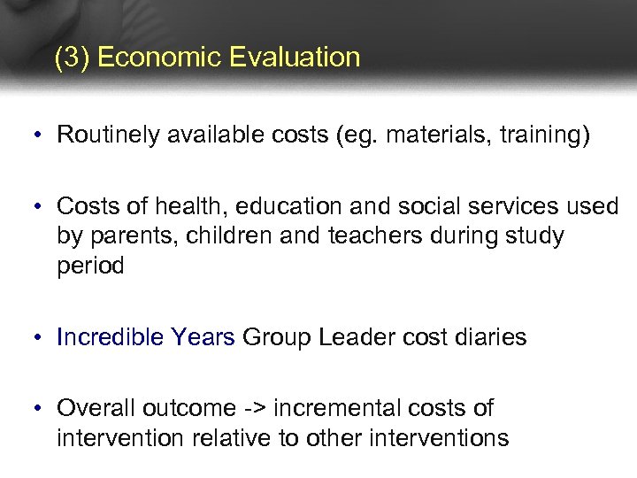 (3) Economic Evaluation • Routinely available costs (eg. materials, training) • Costs of health,