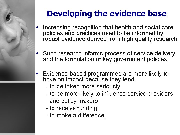Developing the evidence base • Increasing recognition that health and social care policies and