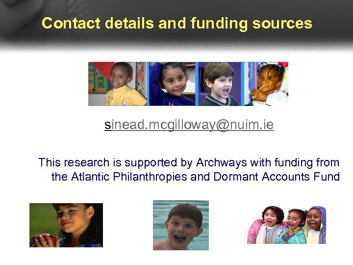 Contact details and funding sources sinead. mcgilloway@nuim. ie This research is supported by Archways
