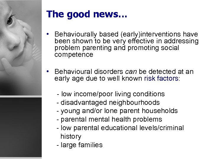 The good news… • Behaviourally based (early)interventions have been shown to be very effective