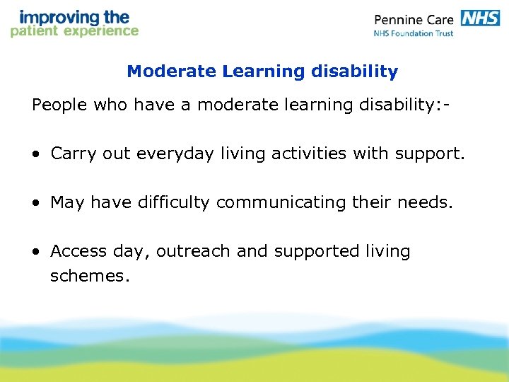 Moderate Learning disability People who have a moderate learning disability: - • Carry out