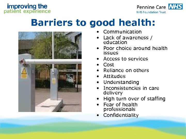 Barriers to good health: • Communication • Lack of awareness / education • Poor