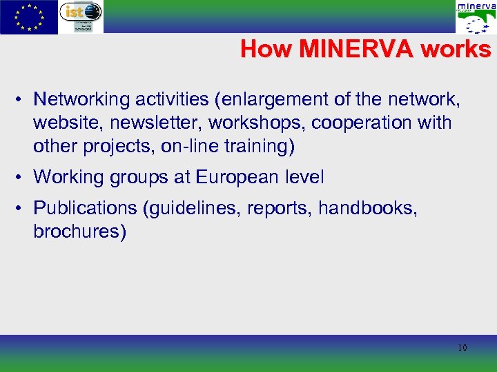 How MINERVA works • Networking activities (enlargement of the network, website, newsletter, workshops, cooperation