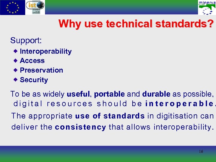 Why use technical standards? Support: Interoperability Access Preservation Security To be as widely useful,
