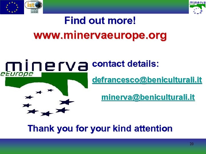 Find out more! www. minervaeurope. org contact details: defrancesco@beniculturali. it minerva@beniculturali. it Thank you