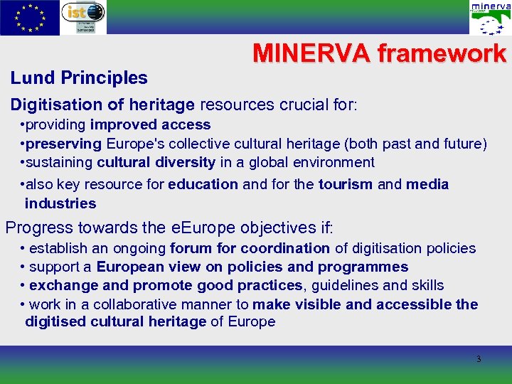 Lund Principles MINERVA framework Digitisation of heritage resources crucial for: • providing improved access