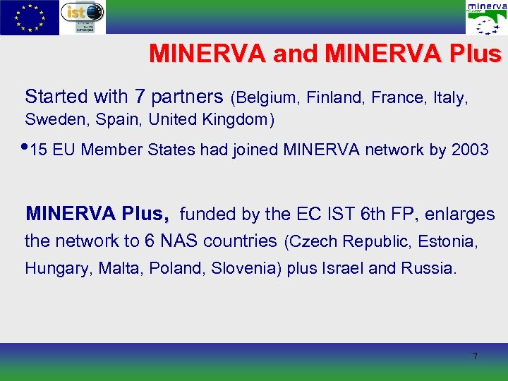 MINERVA and MINERVA Plus Started with 7 partners (Belgium, Finland, France, Italy, Sweden, Spain,