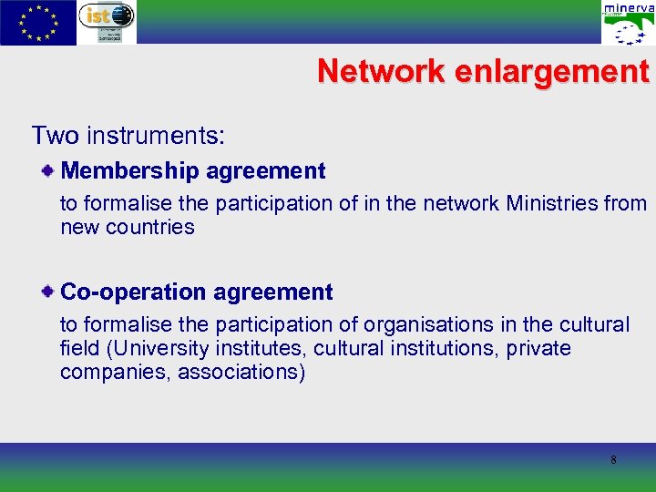 Network enlargement Two instruments: Membership agreement to formalise the participation of in the network