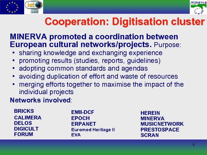Cooperation: Digitisation cluster MINERVA promoted a coordination between European cultural networks/projects. Purpose: • •