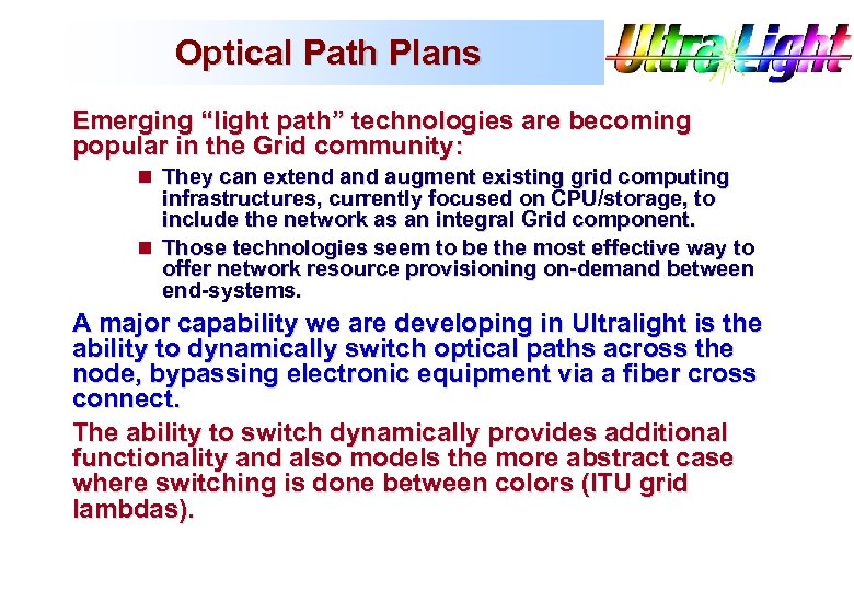 Optical Path Plans Emerging “light path” technologies are becoming popular in the Grid community: