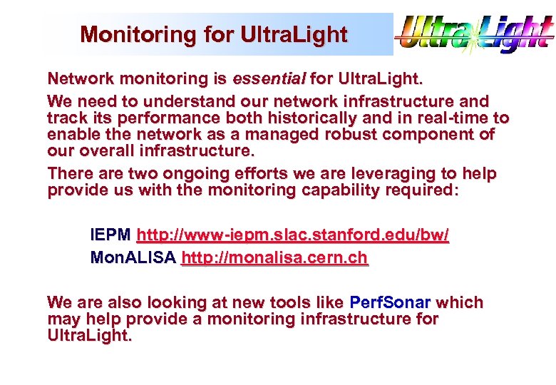 Monitoring for Ultra. Light Network monitoring is essential for Ultra. Light. We need to