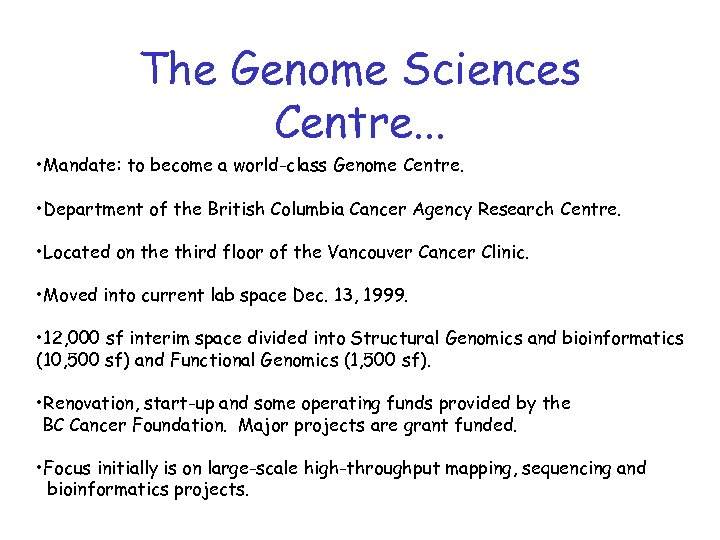 The Genome Sciences Centre. . . • Mandate: to become a world-class Genome Centre.