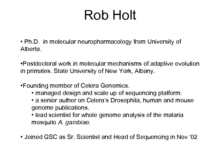 Rob Holt • Ph. D. in molecular neuropharmacology from University of Alberta. • Postdoctoral