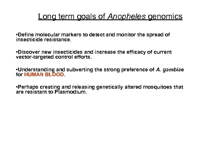 Long term goals of Anopheles genomics • Define molecular markers to detect and monitor