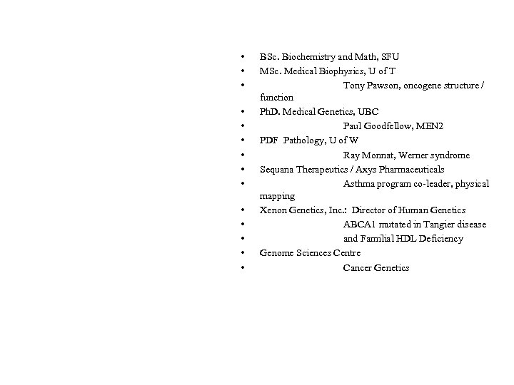  • • • • BSc. Biochemistry and Math, SFU MSc. Medical Biophysics, U