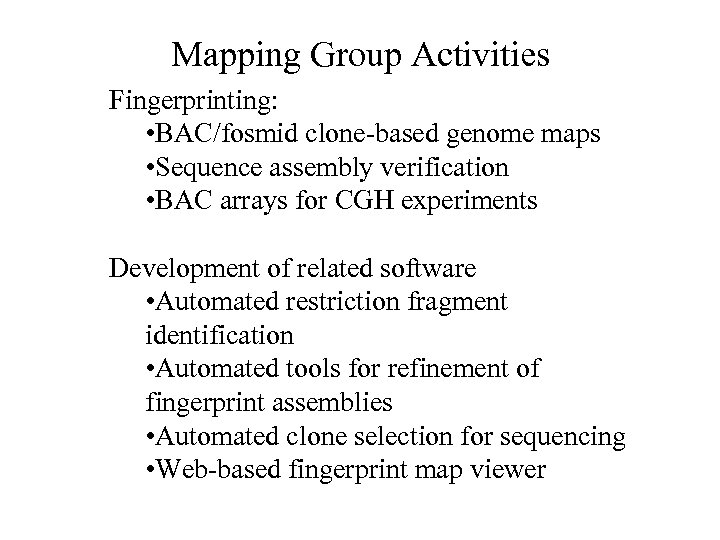 Mapping Group Activities Fingerprinting: • BAC/fosmid clone-based genome maps • Sequence assembly verification •