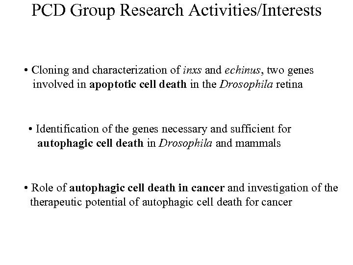PCD Group Research Activities/Interests • Cloning and characterization of inxs and echinus, two genes