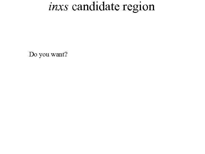 inxs candidate region Do you want? 