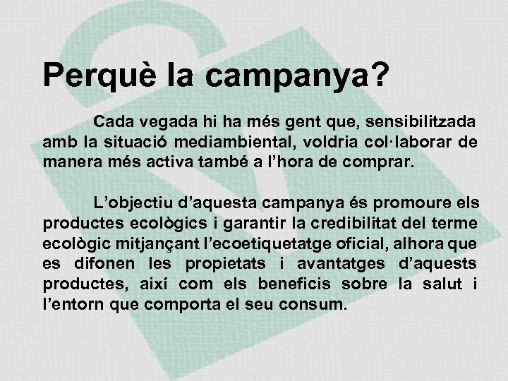Perquè la campanya? Cada vegada hi ha més gent que, sensibilitzada amb la situació