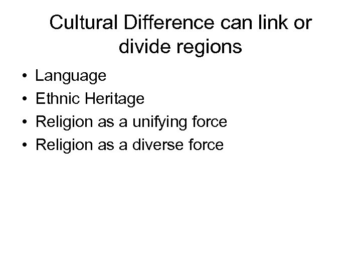 Cultural Difference can link or divide regions • • Language Ethnic Heritage Religion as